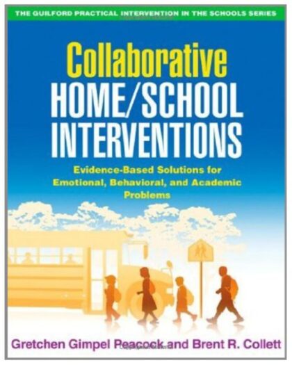 Collaborative Home/School Interventions: Evidence-Based Solutions for Emotional, Behavioral, and Academic Problems (The Guilford Practical Intervention in the Schools Series)