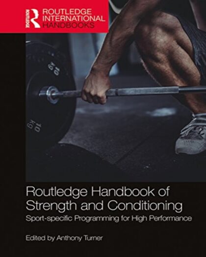 Routledge Handbook of Strength and Conditioning: Sport-specific Programming for High Performance (Routledge International Handbooks) 1st Edition