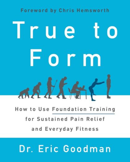 True to Form How to Use Foundation Training for Sustained Pain Relief and Everyday Fitness