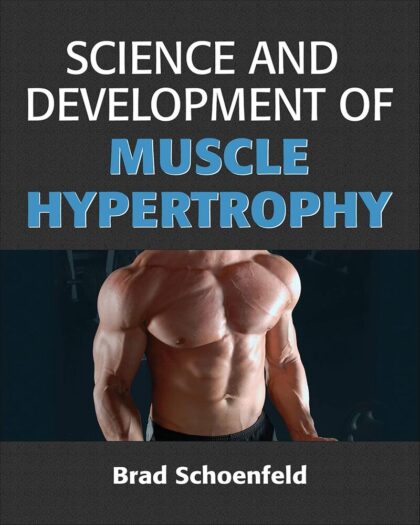 Science and Development of Muscle Hypertrophy First Edition