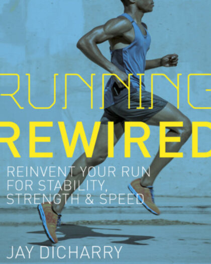 Running Rewired: Reinvent Your Run for Stability, Strength, and Speed (First Edition)