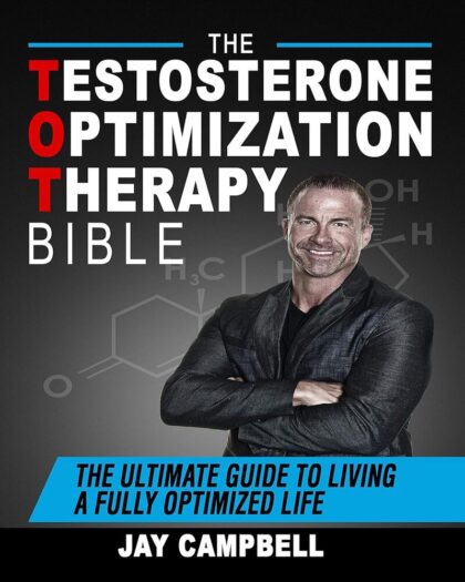The Testosterone Optimization Therapy Bible: The Ultimate Guide to Living a Fully Optimized Life